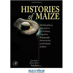 تصویر دانلود کتاب Histories of Maize: Multidisciplinary Approaches to the Prehistory, Linguistics, Biogeography, Domestication, and Evolution of Maize تاریخچه ذرت: رویکردهای چند رشته ای به پیش از تاریخ، زبان شناسی، جغرافیای زیستی، اهلی شدن و تکامل ذرت