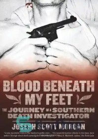 تصویر دانلود کتاب Blood Beneath My Feet: The Journey of a Southern Death Investigator - خون در زیر پاهای من: سفر یک محقق مرگ جنوبی 