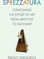 تصویر اسپرتسواتورا: پنهان کردن تلاش هنری از ارسطو تا دو شان ۲۰ ۱۸ Sprezzatura: Concealing the Effort of Art from Aristotle to Duchamp 2018