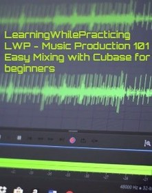 تصویر LearningWhilePracticing LWP – Music Production 101 Easy Mixing with Cubase for beginners 