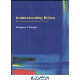 تصویر دانلود کتاب Understanding ethics: an introduction to moral theory درک اخلاق: درآمدی بر نظریه اخلاقی