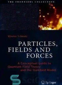 تصویر دانلود کتاب Particles, Fields and Forces: A Conceptual Guide to Quantum Field Theory and the Standard Model (The Frontiers Collection) - ذرات، میدان ها و نیروها: راهنمای مفهومی نظریه میدان کوانتومی و مدل استاندارد (مجموعه مرزها) 