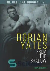 تصویر دانلود کتاب Dorian Yates: From the Shadow: Official Biography - دوریان یتس: از سایه: بیوگرافی رسمی 