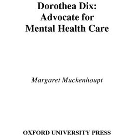 تصویر دانلود کتاب Dorothea Dix: Advocate for Mental Health Care (Oxford Portraits) کتاب انگلیسی دوروتیا دیکس: مدافع مراقبت از سلامت روان (پرتره های آکسفورد)