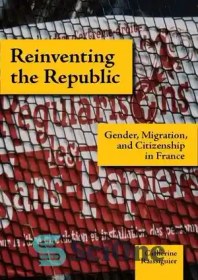 تصویر دانلود کتاب Reinventing the Republic: Gender, Migration, and Citizenship in France – اختراع مجدد جمهوری: جنسیت، مهاجرت و شهروندی در فرانسه 