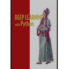 خرید و قیمت کتاب Deep Learning with Python اثر Francois Chollet ...