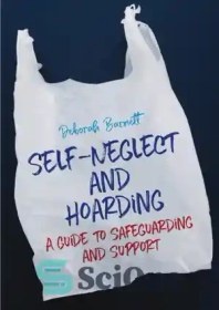 تصویر دانلود کتاب Self-Neglect and Hoarding: A Guide to Safeguarding and Support - خود غفلت و احتکار: راهنمای حفاظت و حمایت 