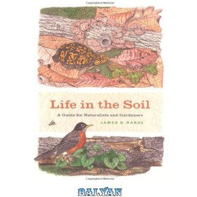 تصویر دانلود کتاب Life in the Soil: A Guide for Naturalists and Gardeners زندگی در خاک: راهنمای طبیعت شناسان و باغبانان