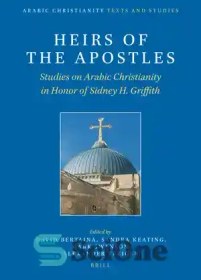 تصویر دانلود کتاب Heirs of the Apostles. Studies on Arabic Christianity in Honor of Sidney H. Griffith – وارثان رسولان. مطالعات مسیحیت عربی به افتخار سیدنی اچ. گریفیث 