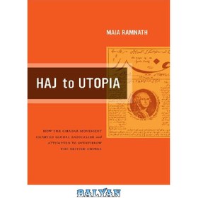 تصویر دانلود کتاب Haj to Utopia: How the Ghadar Movement Charted Global Radicalism and Attempted to Overthrow the British Empire حج به آرمانشهر: چگونه جنبش قدر رادیکالیسم جهانی را ترسیم کرد و تلاش کرد تا امپراتوری بریتانیا را سرنگون کند