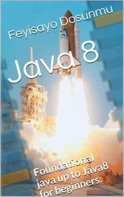تصویر دانلود کتاب Java 8: Foundational java and Java 8 for beginners. 2015 کتاب انگلیسی جاوا 8: جاوا پایه و جاوا 8 برای مبتدیان. 2015
