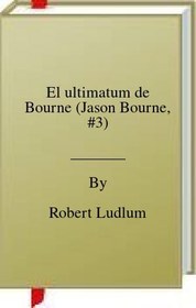 تصویر کتاب El ultimatum de Bourne (Jason Bourne, #3) نسخه کامل 