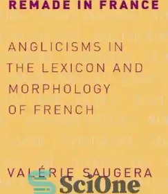 تصویر دانلود کتاب Remade in France: Anglicisms in the Lexicon and Morphology of French - Remade in France: Anglicisms in Lexicon and Morphology of French 