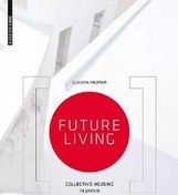 تصویر [PDF] دانلود کتاب Future Living - Collective Housing In Japan, 2014 