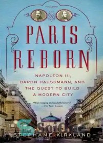 تصویر دانلود کتاب Paris Reborn: Napol⌐on III, Baron Haussmann, and the Quest to Build a Modern City - پاریس دوباره متولد شد: ناپل⌐در سوم، بارون هاوسمان، و تلاش برای ساختن یک شهر مدرن 