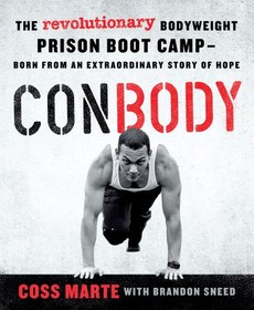 تصویر دانلود کتاب Conbody: the revolutionary bodyweight prison boot camp, born from an extraordinary story of hope 2018 کتاب انگلیسی کانبدی: اردوگاه چکمه‌ای انقلابی با وزن بدن که از داستانی خارق‌العاده از امید زاده شده است 2018