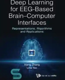 تصویر دانلود کتاب Deep Learning For Eeg-based Brain-computer Interfaces: Representations, Algorithms And Applications - یادگیری عمیق برای رابط های مغز و کامپیوتر مبتنی بر Eeg: بازنمایی ها، الگوریتم ها و برنامه ها 