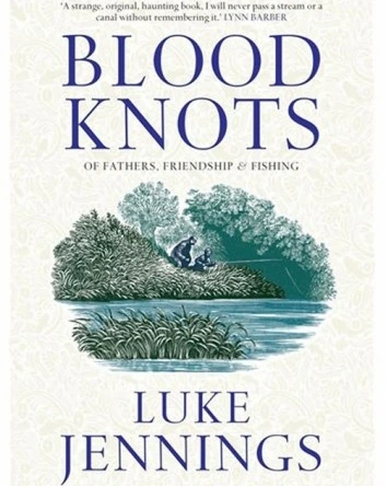 خرید و قیمت دانلود کتاب Blood Knots: Of Fathers, Friendship and Fishing  2010
