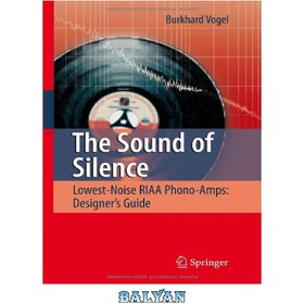 تصویر دانلود کتاب The Sound of Silence: Lowest-Noise RIAA Phono-Amps: Designer's Guide صدای سکوت: کم‌صداترین آمپر فونو آمپر RIAA: راهنمای طراح