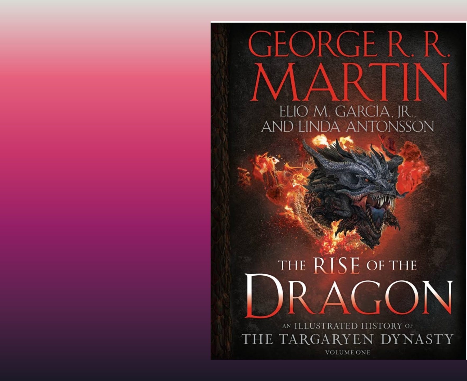 The Rise of the Dragon: An Illustrated History of the Targaryen
