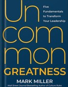 تصویر دانلود کتاب Uncommon Greatness: Five Fundamentals to Transform Your Leadership by Mark Miller 