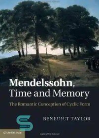 تصویر دانلود کتاب Mendelssohn, Time and Memory: The Romantic Conception of Cyclic Form - مندلسون، زمان و حافظه: مفهوم رمانتیک فرم چرخه ای 