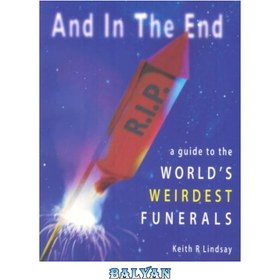 تصویر دانلود کتاب And in the End: A Guide to the World's Weirdest Funerals و در پایان: راهنمای عجیب ترین تشییع جنازه های جهان