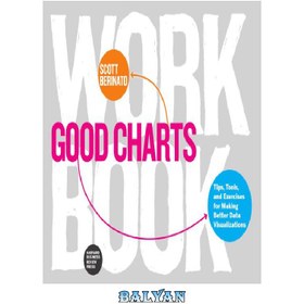 تصویر دانلود کتاب Good Charts Workbook - Tips, Tools, and Exercises for Making Better Data Visualizations کتاب کار نمودارهای خوب - نکات، ابزارها و تمرین‌هایی برای تجسم بهتر داده‌ها