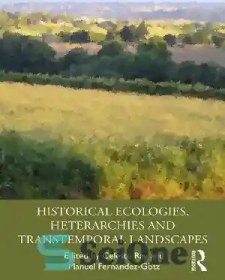 تصویر دانلود کتاب Historical Ecologies, Heterarchies and Transtemporal Landscapes - بوم‌شناسی‌های تاریخی، ناهمسانی‌ها و مناظر فرازمانی 