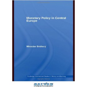 تصویر دانلود کتاب Monetary Policy in Central Europe (Routledge International Stuidies in Money and Banking) سیاست پولی در اروپای مرکزی (مطالعات بین المللی راتلج در پول و بانکداری)