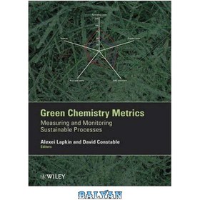 تصویر دانلود کتاب Green chemistry metrics: measuring and monitoring sustainable processes معیارهای شیمی سبز: اندازه گیری و نظارت بر فرآیندهای پایدار