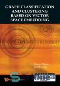 تصویر دانلود کتاب Graph classification and clustering based on vector space embedding - طبقه بندی و خوشه بندی نمودار بر اساس جاسازی فضای برداری 