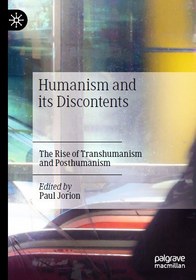 تصویر Humanism and its Discontents: The Rise of Transhumanism and Posthumanism Paul Jorion, 3030670066, 3030670031, 978-3030670061, 9783030670061, 978-3030670030, 9783030670030, B09SDWR7ZT, 978-3-030-67003-0 ISBN 978-3-030-67004-7