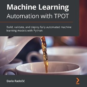 خرید و قیمت دانلود کتاب Machine Learning Automation with TPOT: Build ...