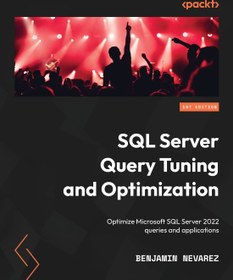 تصویر دانلود کتاب SQL Server Query Tuning and Optimization: Optimize Microsoft SQL Server 2022 queries and applications 2022 کتاب انگلیسی تنظیم و بهینه سازی پرس و جو سرور SQL: درخواست ها و برنامه های کاربردی Microsoft SQL Server 2022 را بهینه کنید 2022