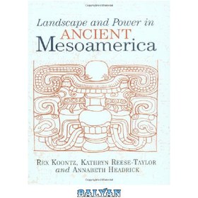 تصویر دانلود کتاب Landscape And Power In Ancient Mesoamerica چشم انداز و قدرت در میان آمریکای باستان