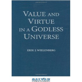 تصویر دانلود کتاب Value and Virtue in a Godless Universe ارزش و فضیلت در جهان بی خدا