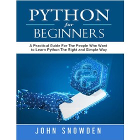 تصویر دانلود کتاب Python For Beginners: A Practical Guide For The People Who Want to Learn Python The Right and Simple Way (Computer Programming Book 1) 