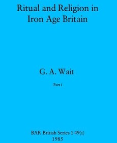 تصویر دانلود کتاب Ritual and Religion in Iron Age Britain, Parts i and ii 1985 کتاب انگلیسی آیین و دین در بریتانیا عصر آهن، بخش‌های اول و دوم 1985