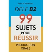 تصویر دانلود کتاب Production Orale DELF B2 - 99 SUJETS POUR RÉUSSIR 