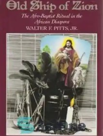 تصویر دانلود کتاب Old Ship of Zion: The Afro-Baptist Ritual in the African Diaspora - کشتی قدیمی صهیون: آیین افرو-باپتیست در دیاسپورای آفریقایی 