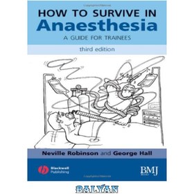 تصویر دانلود کتاب How to Survive in Anaesthesia: A Guide for Trainees, 3rd edition چگونه در بیهوشی زنده بمانیم: راهنمای کارآموزان، ویرایش سوم