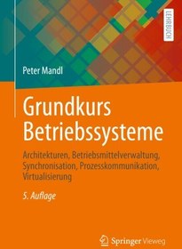 تصویر دانلود کتاب Grundkurs Betriebssysteme: Architekturen, Betriebsmittelverwaltung, Synchronisation, Prozesskommunikation, Virtualisierung [5. Aufl.] کتاب آلمانی سیستم عامل های دوره پایه: معماری ها، مدیریت منابع، هماهنگ سازی، ارتباطات فرآیندی، مجازی سازی [5. Aufl.]