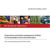 تصویر BS EN ISO 23500‑1:2019- Preparation and quality management of fluids for haemodialysis and related therapies - Part 1: General requirements (ISO 23500-1:2019)- دانلود استاندارد 