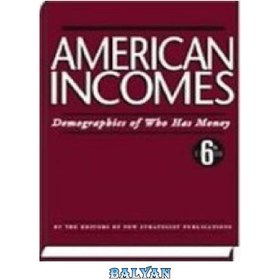 تصویر دانلود کتاب American Incomes: Demographics of Who Has Money درآمدهای آمریکایی: جمعیت شناسی چه کسی پول دارد