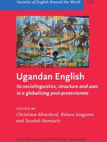 تصویر دانلود کتاب Ugandan English: Its sociolinguistics, structure and uses in a globalising post-protectorate 2016 کتاب انگلیسی انگلیسی اوگاندا: زبان شناسی اجتماعی، ساختار و کاربردهای آن در یک پسا حمایت جهانی شدن 2016