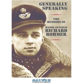 تصویر دانلود کتاب Generally Speaking: The Memoirs of Major-General Richard Rohmer به طور کلی: خاطرات ژنرال ریچارد رومر