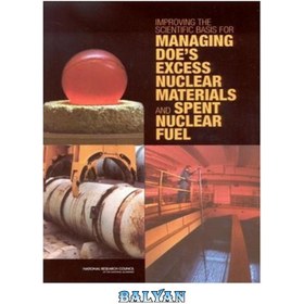 تصویر دانلود کتاب Improving the Scientific Basis for Managing Doe's Excess Nuclear Materials and Spent Nuclear Fuel بهبود پایه علمی برای مدیریت مواد هسته ای اضافی و سوخت هسته ای مصرف شده Doe