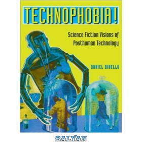 تصویر دانلود کتاب Technophobia!: Science Fiction Visions of Posthuman Technology تکنو هراسی!: چشم انداز علمی تخیلی فناوری پساانسانی