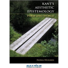 تصویر دانلود کتاب Kant\'s Aesthetic Epistemology: Form and World معرفت‌شناسی زیبایی‌شناختی کانت: شکل و جهان